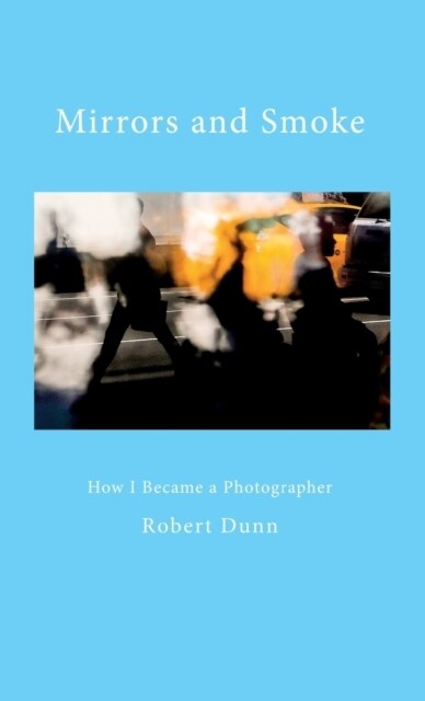 Mirrors and Smoke: How I Became a Photographer (Hardcover)