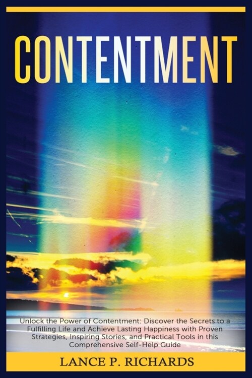 Contentment: Unlock the Power of Contentment: Discover the Secrets to a Fulfilling Life and Achieve Lasting Happiness with Proven S (Paperback)