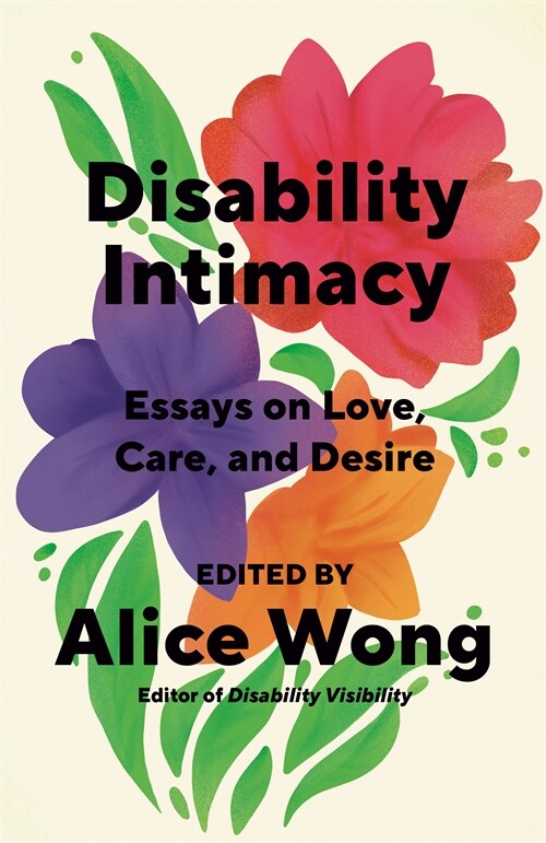 Disability Intimacy: Essays on Love, Care, and Desire (Paperback)