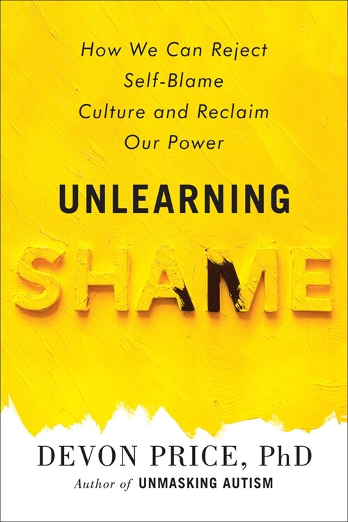 Unlearning Shame: How We Can Reject Self-Blame Culture and Reclaim Our Power (Hardcover)