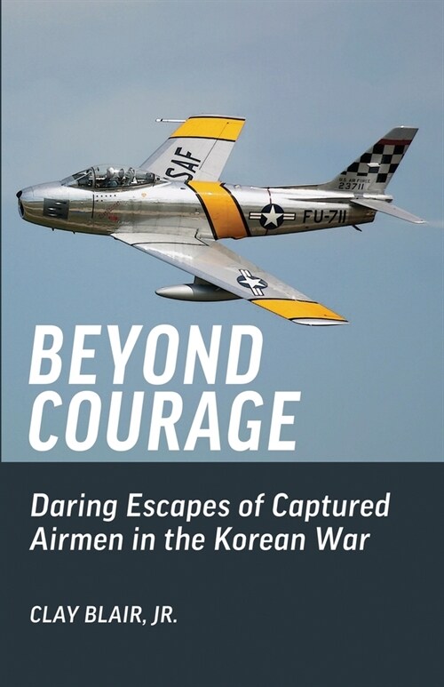 Beyond Courage: Daring Escapes of Captured Airmen in the Korean War (Paperback)