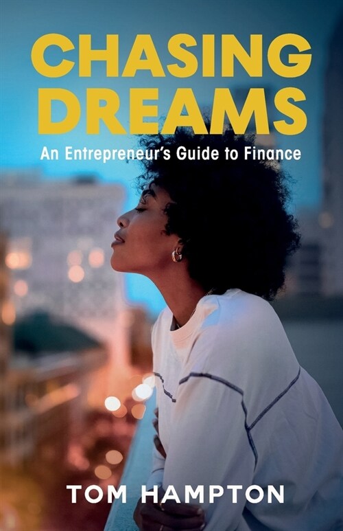 Chasing Dreams: An Entrepreneurs Guide to Finance (Paperback)