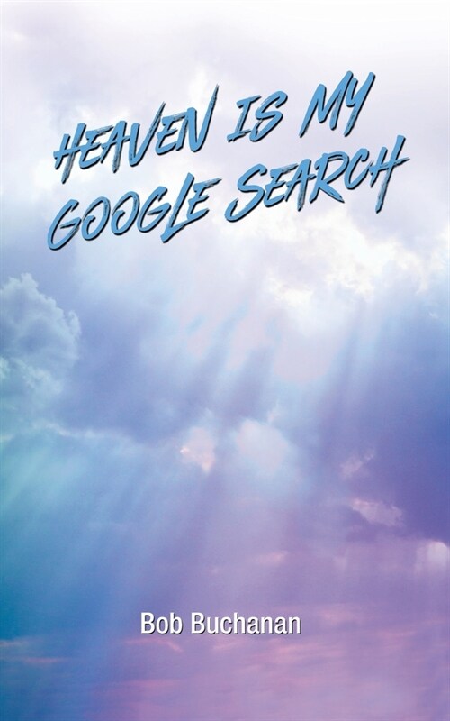 Heaven is My Google Search (Paperback)