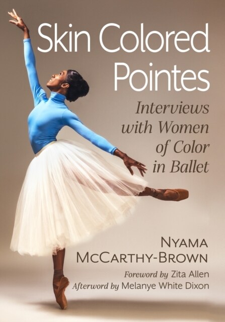 Skin Colored Pointes: Interviews with Women of Color in Ballet (Paperback)