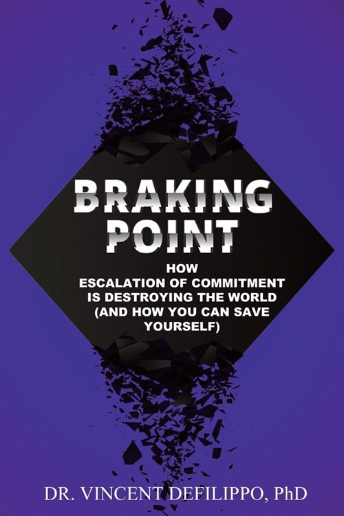 Braking Point: How Escalation of Commitment Is Destroying the World (and How You Can Save Yourself) (Paperback)