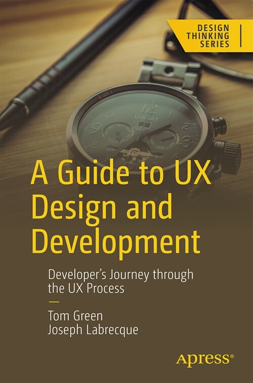 A Guide to UX Design and Development: Developers Journey Through the UX Process (Paperback)