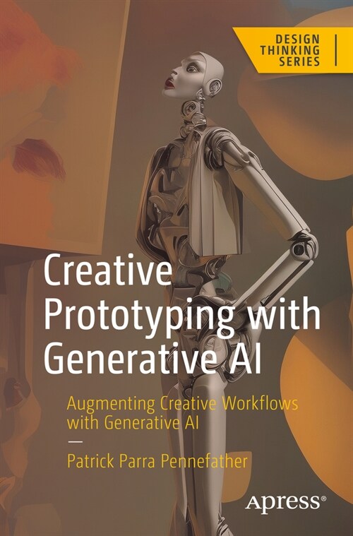 Creative Prototyping with Generative AI: Augmenting Creative Workflows with Generative AI (Paperback)