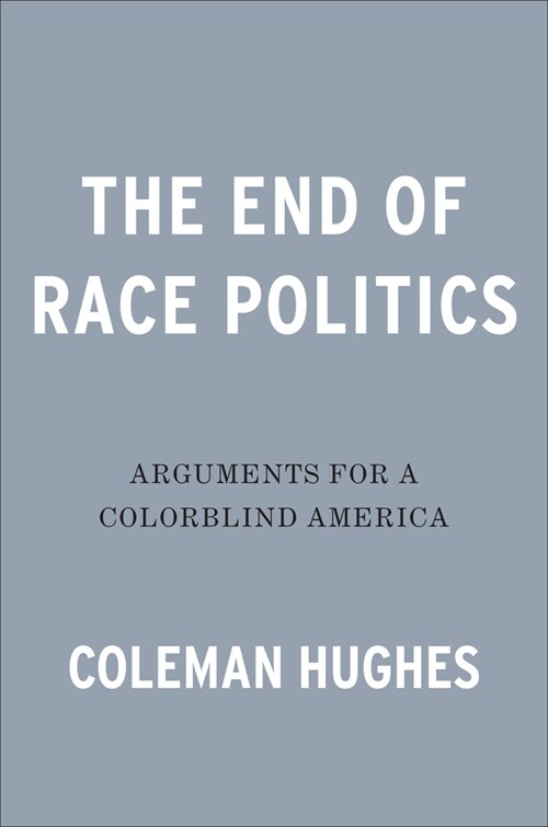 The End of Race Politics: Arguments for a Colorblind America (Hardcover)