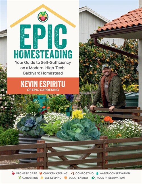 Epic Homesteading: Your Guide to Self-Sufficiency on a Modern, High-Tech, Backyard Homestead (Paperback)