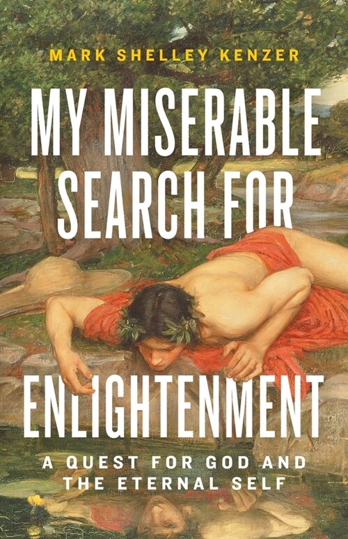 My Miserable Search for Enlightenment: A Quest for God and the Eternal Self (Paperback)