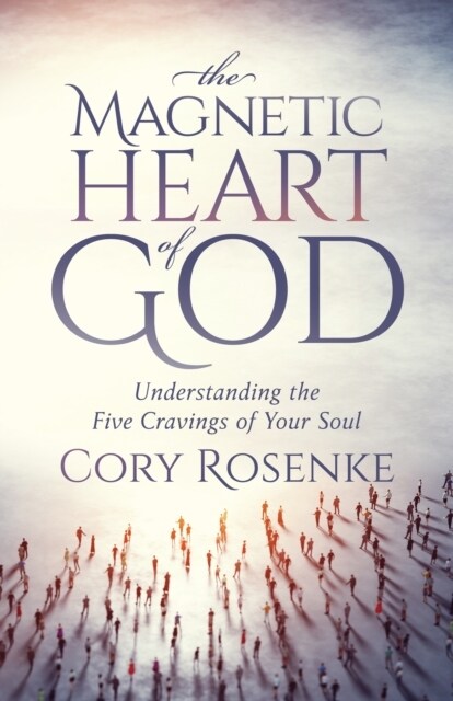 The Magnetic Heart of God: Understanding the Five Cravings of Your Soul (Paperback)