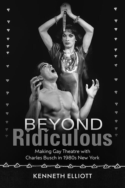 Beyond Ridiculous: Making Gay Theatre with Charles Busch in 1980s New York (Paperback)