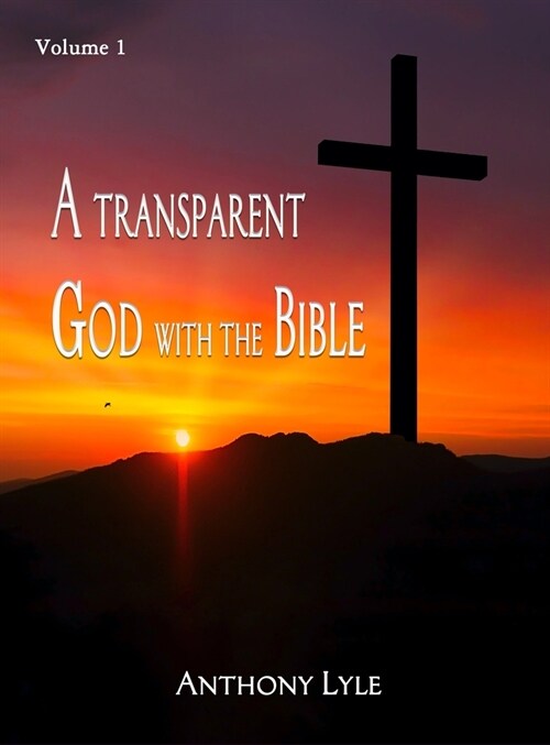 A Transparent God through the Bible: Volume 1 (Hardcover)