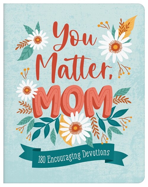 You Matter, Mom: 180 Encouraging Devotions (Paperback)