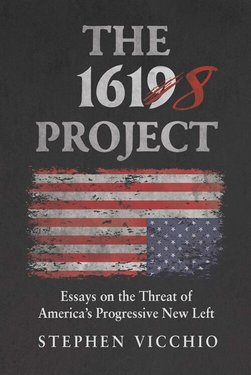 The 1618 Project: Essays on the Threat of Americas Progressive New Left (Hardcover)