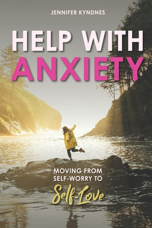 Help with Anxiety: Moving from Self-worry to Self-Love (Paperback)