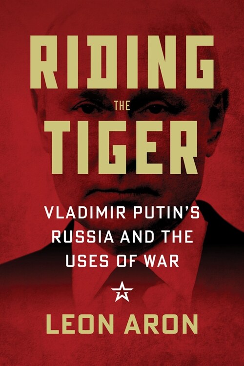 Riding the Tiger: Vladimir Putins Russia and the Uses of War (Hardcover)
