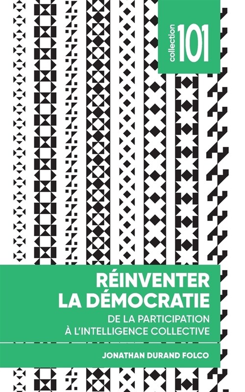R?nventer La D?ocratie: de la Participation ?lIntelligence Collective (Paperback)
