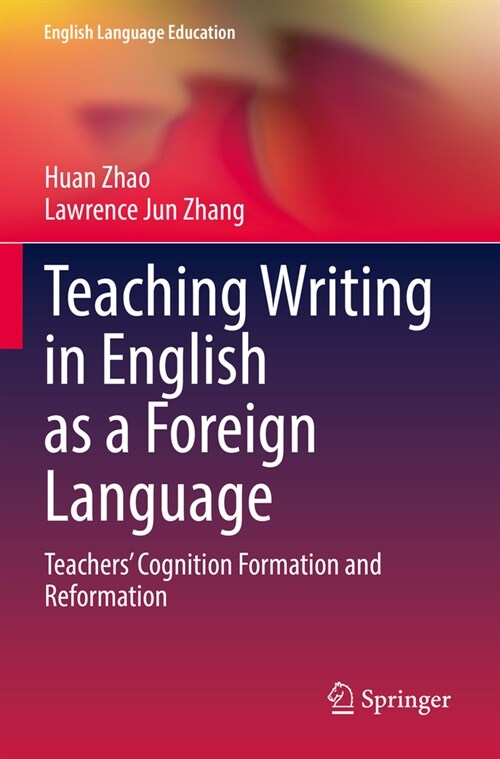 Teaching Writing in English as a Foreign Language: Teachers Cognition Formation and Reformation (Paperback, 2022)