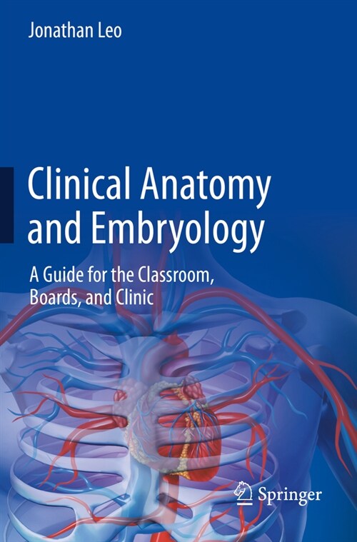 Clinical Anatomy and Embryology: A Guide for the Classroom, Boards, and Clinic (Paperback, 2022)