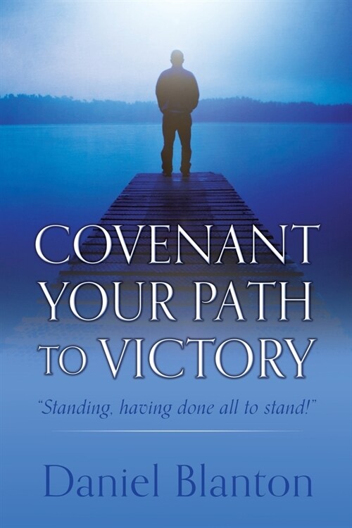Covenant Your Path to Victory: Standing, having done all to stand! (Paperback)
