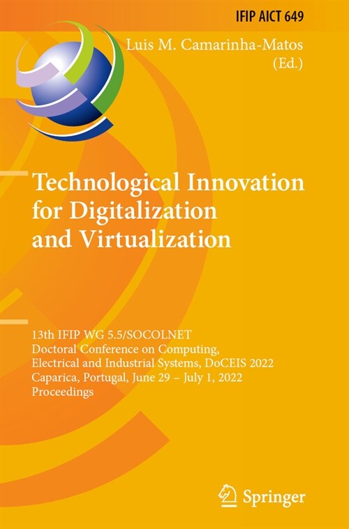 Technological Innovation for Digitalization and Virtualization: 13th Ifip Wg 5.5/Socolnet Doctoral Conference on Computing, Electrical and Industrial (Paperback, 2022)