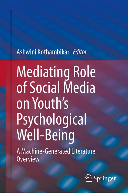 Mediating Role of Social Media on Youths Psychological Well-Being: A Machine-Generated Literature Overview (Hardcover, 2023)