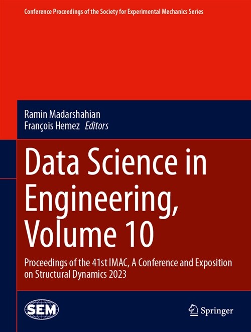 Data Science in Engineering, Volume 10: Proceedings of the 41st Imac, a Conference and Exposition on Structural Dynamics 2023 (Hardcover, 2023)