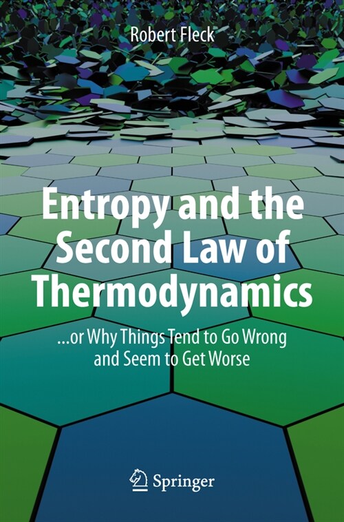 Entropy and the Second Law of Thermodynamics: ... or Why Things Tend to Go Wrong and Seem to Get Worse (Paperback, 2023)