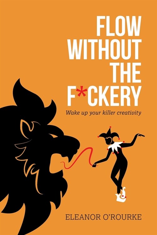 Flow Without the F*ckery - Wake up your killer creativity (Paperback)