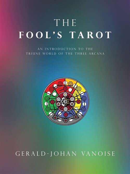 The Fools Tarot: An Introduction to the Triune World of the Three Arcana (Paperback)