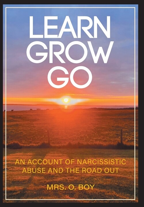 Learn Grow Go: An Account of Narcissistic Abuse and the Road Out (Hardcover)