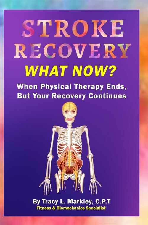 Stroke Recovery What Now?: When Physical Therapy Ends, But Your Recovery Continues (Paperback)