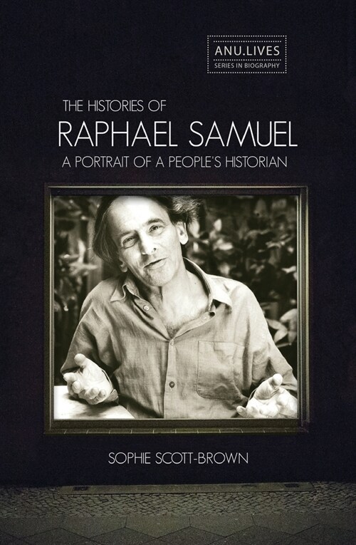 The Histories of Raphael Samuel: A portrait of a peoples historian (Paperback)
