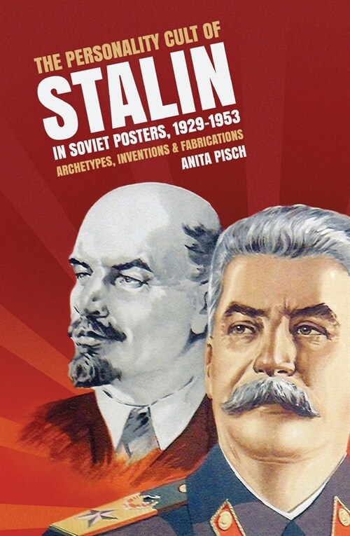The personality cult of Stalin in Soviet posters, 1929-1953: Archetypes, inventions and fabrications (Paperback)