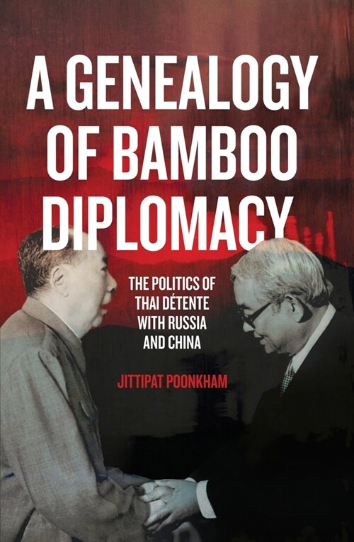 A Genealogy of Bamboo Diplomacy: The Politics of Thai D?ente with Russia and China (Paperback)