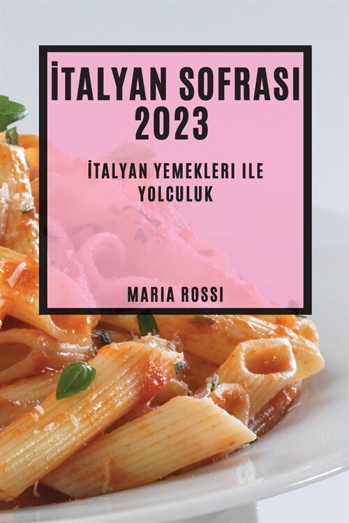 İtalyan Sofrası 2023: İtalyan Yemekleri ile Yolculuk (Paperback)