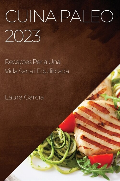 Cuina Paleo 2023: Receptes Per a Una Vida Sana i Equilibrada (Paperback)