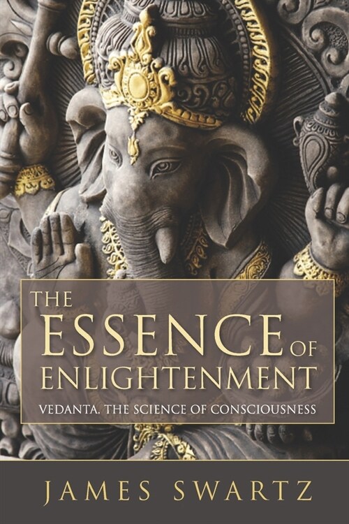 The Essence of Enlightenment: Vedanta, the Science of Consciousness (Paperback)