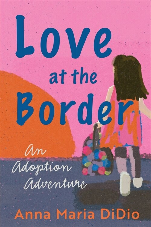 Love at the Border: An Adoption Adventure (Paperback)