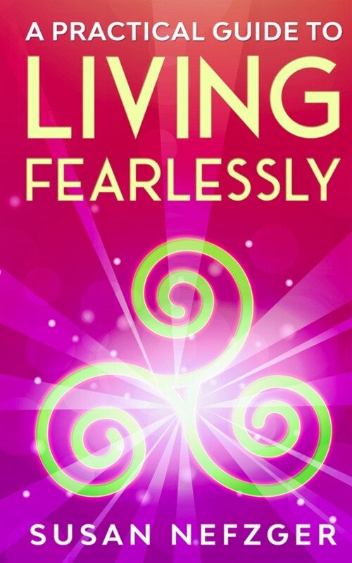 A Practical Guide to Living Fearlessly (Paperback)