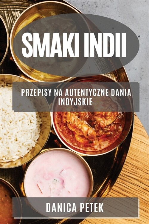 Smaki Indii: Przepisy na autentyczne dania indyjskie (Paperback)