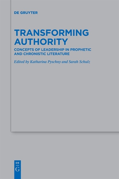 Transforming Authority: Concepts of Leadership in Prophetic and Chronistic Literature (Paperback)