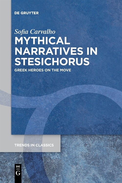 Mythical Narratives in Stesichorus: Greek Heroes on the Move (Paperback)