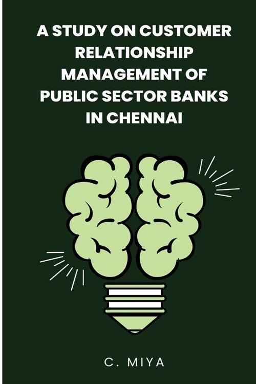 A study on Customer Relationship Management of Public Sector Banks in Chennai C. (Paperback)