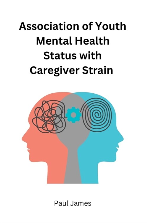 Association of Youth Mental Health Status with Caregiver Strain (Paperback)