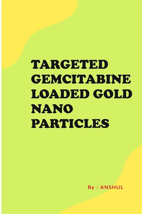 Targeted Gemcitabine Loaded Gold Nanoparticles (Paperback)