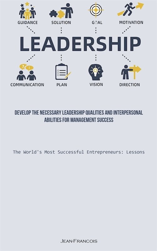 Leadership: Develop The Necessary Leadership Qualities And Interpersonal Abilities For Management Success (The Worlds Most Succes (Paperback)