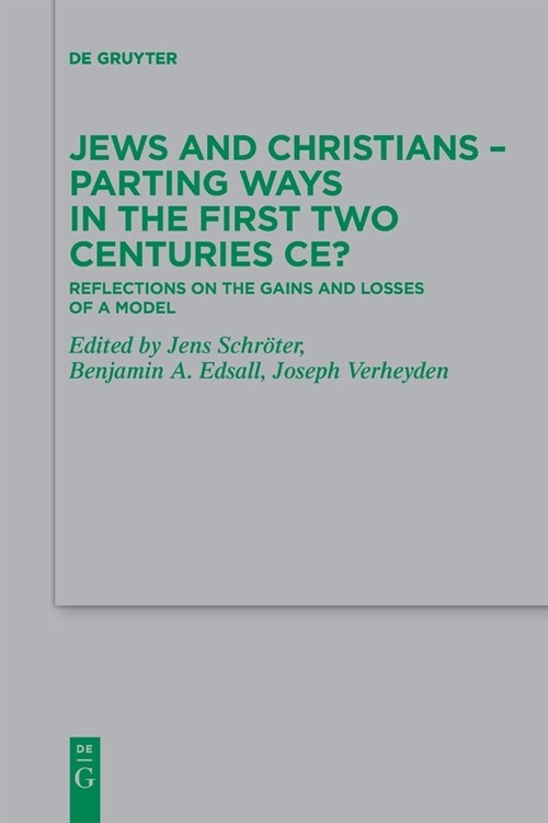 Jews and Christians - Parting Ways in the First Two Centuries Ce?: Reflections on the Gains and Losses of a Model (Paperback)