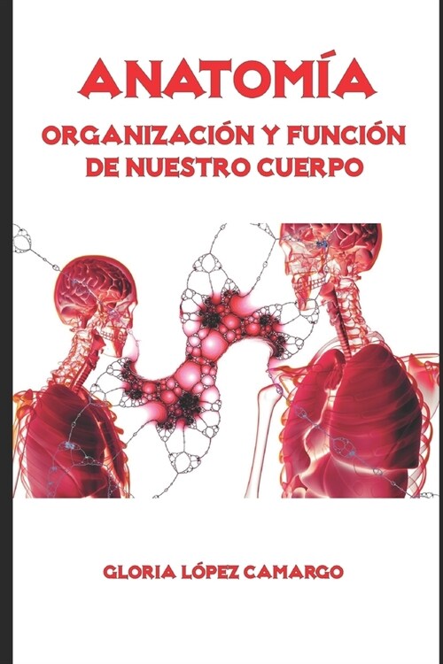 Anatom?: Organizaci? y Funci? de Nuestro Cuerpo (Paperback)